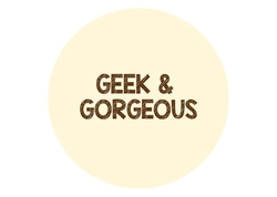 Geek &amp; Gorgeous